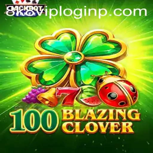 Dive into the Exciting World of 100BlazingClover with 8k8 VIP Login